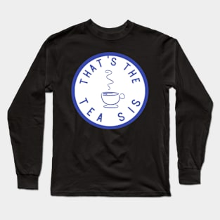 Funny That's The Tea Sis Gift Saying - Sticker or Mug Long Sleeve T-Shirt